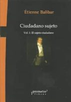 CIUDADANO SUJETO. VOL.1. EL SUJETO CIUDADANO, de Étienne Balibar | portada del libro