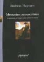 MEMORIAS CREPUSCULARES, de ANDREAS HUYSSEN | portada del libro