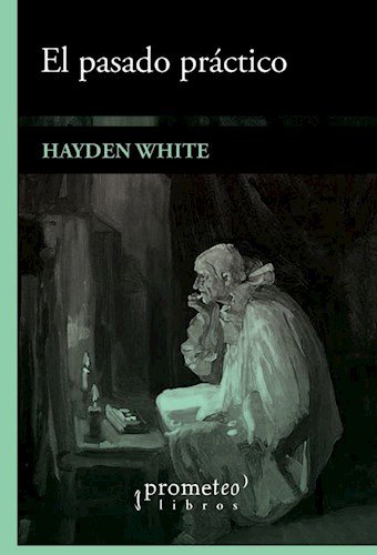 EL PASADO PRáCTICO, de HAYDEN WHITE | portada del libro