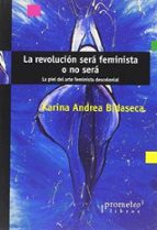 LA REVOLUCION SERA FEMINISTA O NO SERA, de KARINA A. BIDASECA | portada del libro