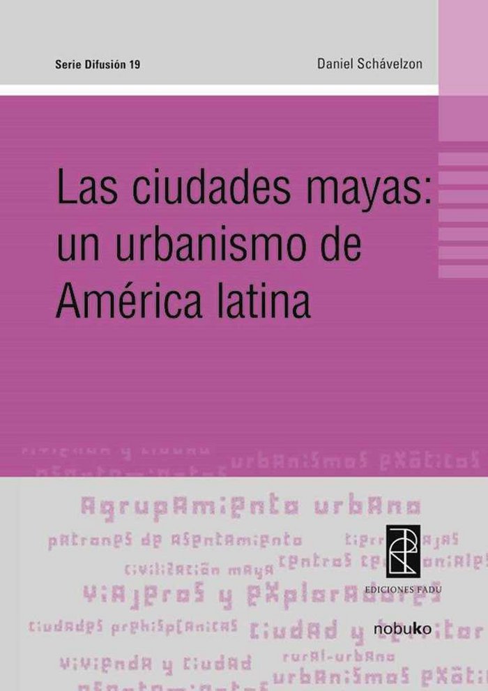 LAS CIUDADES MAYAS:UN URBANISMO DE AMERICA LATINA, de DANIEL SCHAVELZON | portada del libro