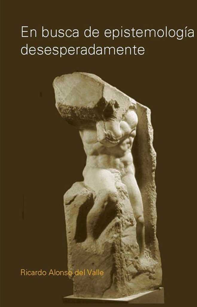 EN BUSCA DE EPISTEMOLOGIA DESESPERADAMENTE, de RICARDO ALONSO DEL VALLE | portada del libro