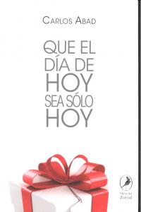 Que el d¡a de hoy sea sólo hoy, de ABAD, CARLOS | portada del libro