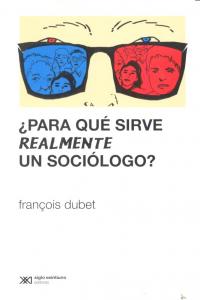¿Para qué sirve realmente un sociólogo?, de DUBET, FRANÇOIS | portada del libro