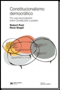 CONSTITUCIONALISMO DEMOCRATICO, de ROBERT POST Y REVA SIEGEL | portada del libro