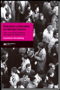 ESTUDIOS CULTURALES EN TIEMPO FUTURO, de LAWRENCE GROSSBERG | portada del libro