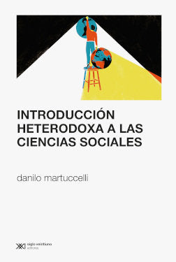 INTRODUCCION HETERODOXA A LAS CIENCIAS SOCIALES, de DANILO MARTUCCELLI | portada del libro