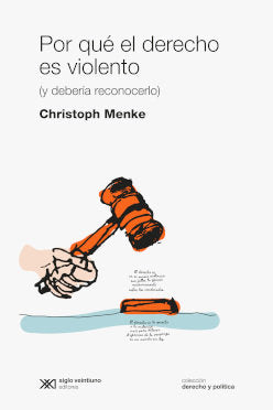POR QUE EL DERECHO ES VIOLENTO, de CHRISTOPH MENKE | portada del libro