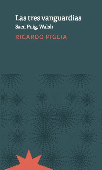 LAS TRES VANGUARDIAS, de PIGLIA, RICARDO | portada del libro