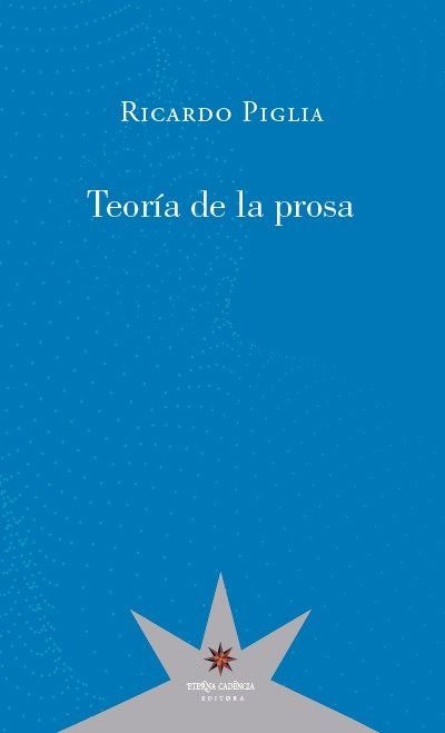 TEORIA DE LA PROSA, de PIGLIA, RICARDO | portada del libro