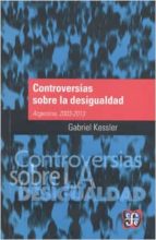 CONTROVERSIAS SOBRE LA DESIGUALDAD, de GABRIEL KESSLER | portada del libro