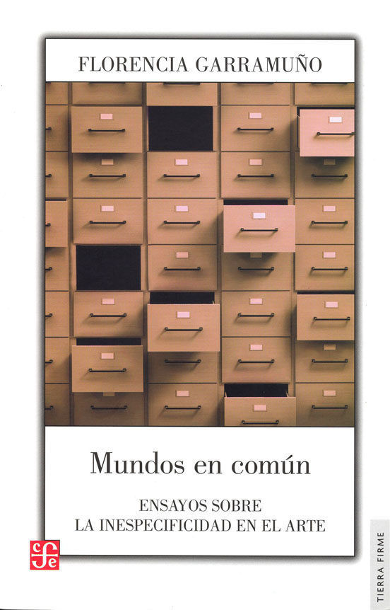 MUNDOS EN COMUN. ENSAYOS SOBRE LA INESPECIFIDAD EN EL ARTE, de GARRAMUÑO | portada del libro