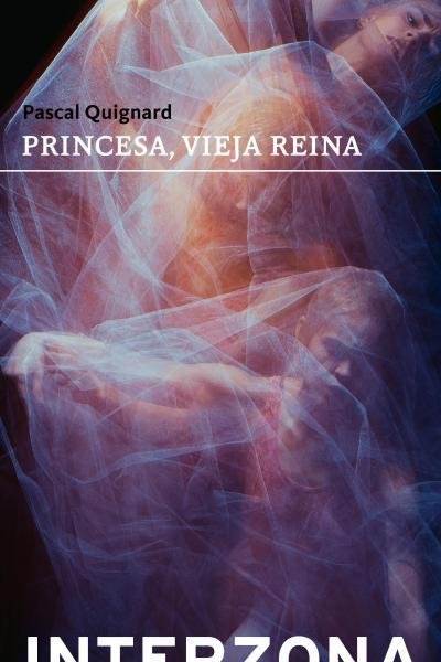 PRINCESA, VIEJA REINA, de QUIGNARD, PASCAL | portada del libro