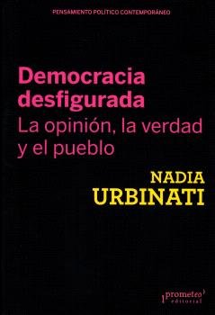 DEMOCRACIA DESFIGURADA. LA OPINION, LA VERDAD Y EL PUEBLO, de URBINATI, NADIA | portada del libro