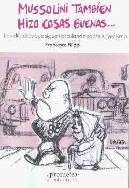 MUSSOLINI TAMBIEN HIZO COSAS BUENAS..., de FRANCESCO FILIPPI | portada del libro