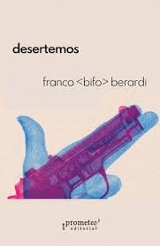 DESERTEMOS, de FRANCO "BIFO" BERARDI | portada del libro