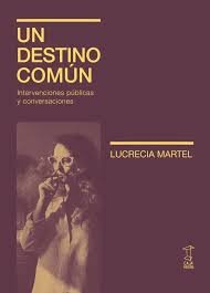 UN DESTINO COMUN, de LUCRECIA MARTEL | portada del libro