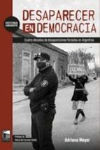 DESAPARECER EN DEMOCRACIA, de ADRIANA MEYER | portada del libro