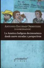 LA AMERICA INDIGENA DECIMONONICA DESDE NUEVE MIRADAS Y PERSPECTIV, de ANTONIO ESCOBAR OHMSTEDE | portada del libro