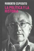LA POLITICA Y LA HISTORIA, de Roberto Esposito | portada del libro