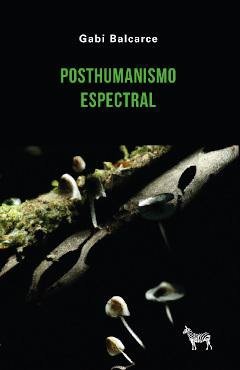 POSTHUMANISMO ESPECTRAL, de GABI BALCARCE | portada del libro