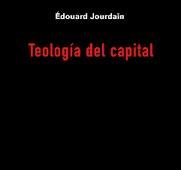 TEOLOGIA DEL CAPITAL, de EDOUARD JOURDAIN | portada del libro