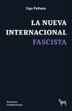 LA NUEVA INTERNACIONAL FASCISTA, de UGO PALHETA | portada del libro