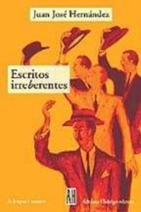 ESCRITOS IRREBERENTES, de JUAN JOSE HERNANDEZ | portada del libro