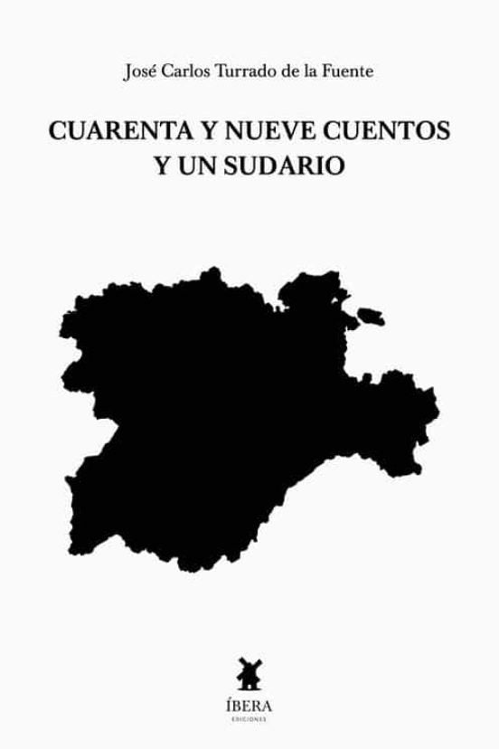 CUARENTA Y NUEVE CUENTOS Y UN SUDARIO, de JOSE CARLOS TURRADO DE LA FUENTE | portada del libro