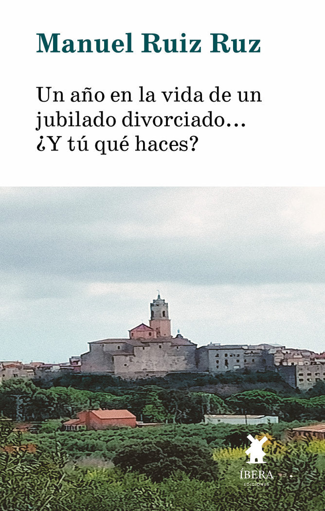 UN AÑO EN LA VIDA DE UN JUBILADO DIVORCIADO Y TU QUE HACES, de MANUEL RUIZ RUZ | portada del libro