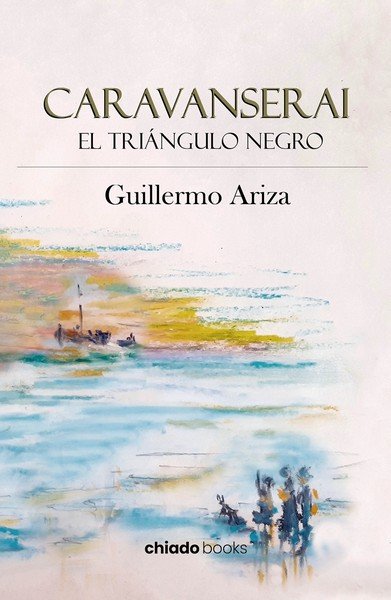 CARAVANSERAI: EL TRIANGULO NEGRO, de GUILLERMO ARIZA | portada del libro