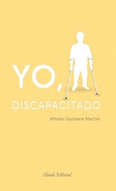 YO, DISCAPACITADO, de QUINTANA MACHíN, ALFREDO | portada del libro