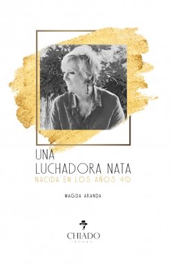 UNA LUCHADORA NATA, NACIDA EN LOS AÑOS 40, de MAGDA ARANDA BARO | portada del libro