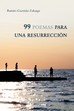 99 POEMAS PARA UNA RESURRECCION, de RAMIRO GUZMAN ZULUAGA | portada del libro