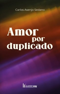 AMOR POR DUPLICADO, de CARLOS ASENJO SEDANO | portada del libro