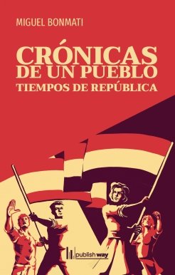 CRONICAS DE UN PUEBLO, de MIGUEL BONMATI PUJANTE | portada del libro