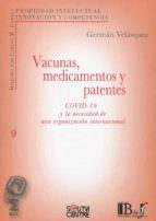 VACUNAS MEDICAMENTOS Y PATENTES COVID-19 Y LA NECESIDAD ORG, de GERMAN VELASQUEZ | portada del libro