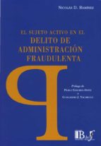 SUJETO ACTIVO EN EL DELITO DE ADMINISTRACION FRAUDULENTA, de NICOLAS D. RAMIREZ | portada del libro