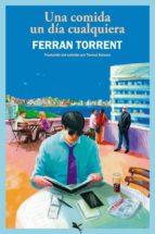 UNA COMIDA UN DIA CUALQUIERA, de Ferran Torrent | portada del libro