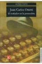 JUAN CARLOS ONETTI EL SOÑADOR EN LA PENUMBRA, de Alonso Cueto | portada del libro