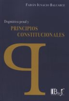 DOGMATICA PENAL Y PRINCIPIOS CONSTITUCIONALES, de FABIAN IGNACIO BALCARCE | portada del libro