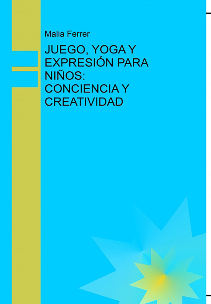 JUEGO, YOGA Y EXPRESIÓN PARA NIÑOS: CONCIENCIA Y CREATIVIDAD, de Ferrer, Malia | portada del libro