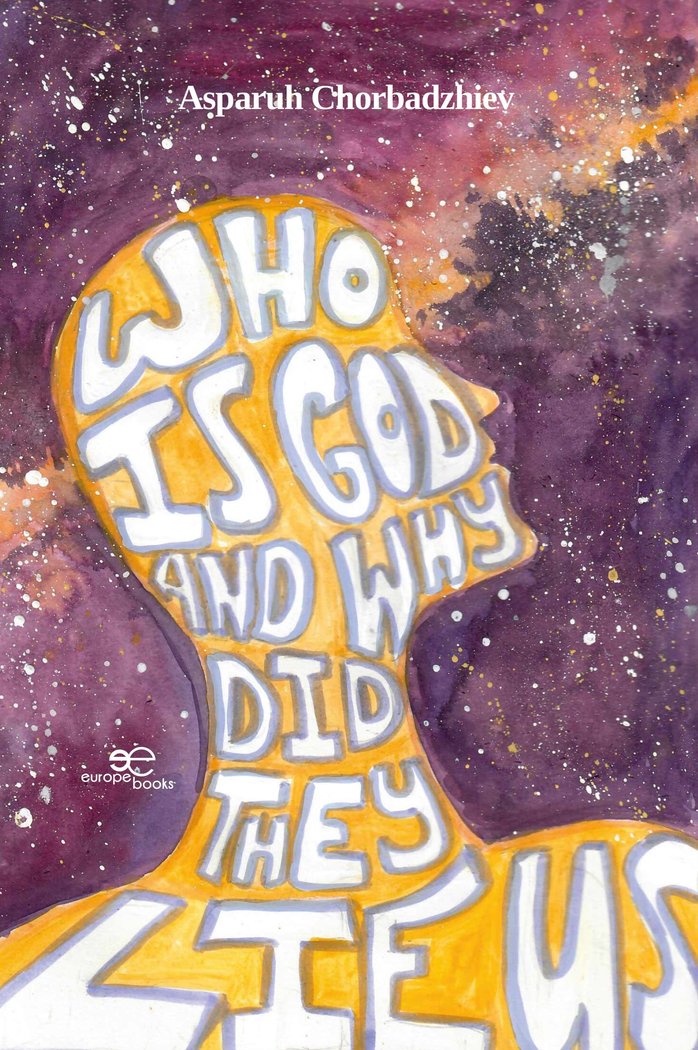 WHO IS GOD AND WHY DID THEY LIE US, de CHORBADZHIEV, ASPARUH | portada del libro