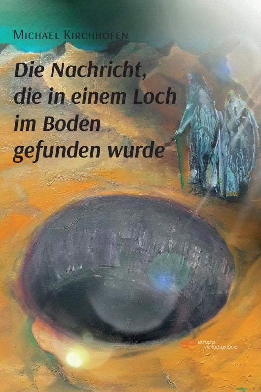 DIE NACHRICHT, DIE IN EINEM LOCH IM BODEN GEFUNDEN WURDE, de KIRCHHOFEN, MICHAEL | portada del libro