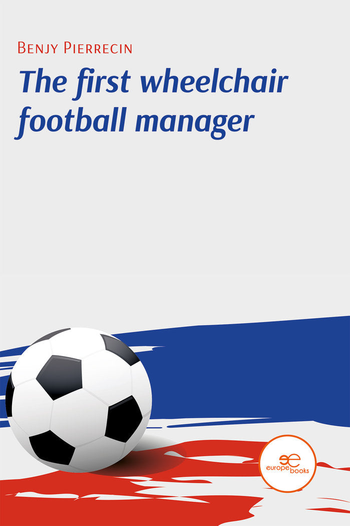 THE FIRST WHEELCHAIR FOOTBALL MANAGER, de PIERRECIN, BENJY | portada del libro