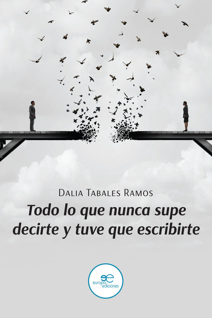 TODO LO QUE NUNCA SUPE DECIRTE Y TUVE QUE ESCRIBIRTE, de TABALES RAMOS, DALIA | portada del libro
