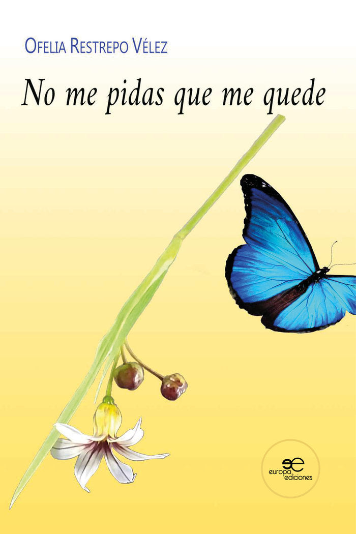 NO ME PIDAS QUE ME QUEDE, de RESTREPO VELEZ, OFELIA | portada del libro