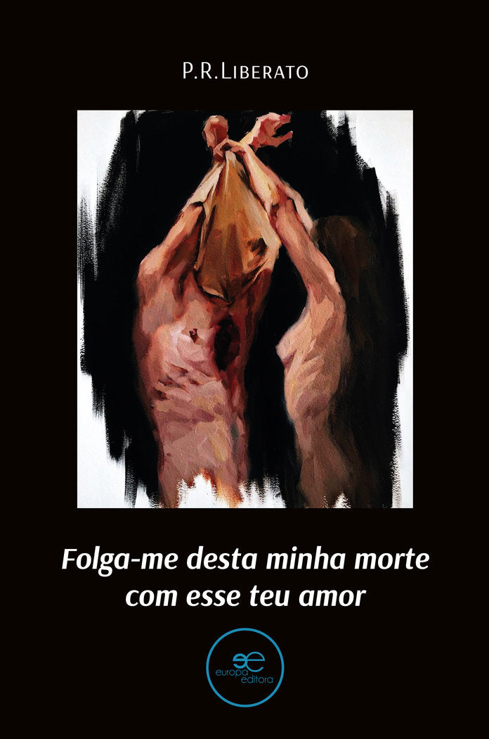 FOLGA-ME DESTA MINHA MORTE COM ESSE TEU AMOR, de LIBERATO PEREIRA, PEDRO RAFAEL | portada del libro