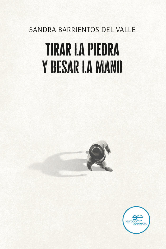 TIRAR LA PIEDRA Y BESAR LA MANO, de BARRIENTOS DEL VALLE, SANDRA | portada del libro