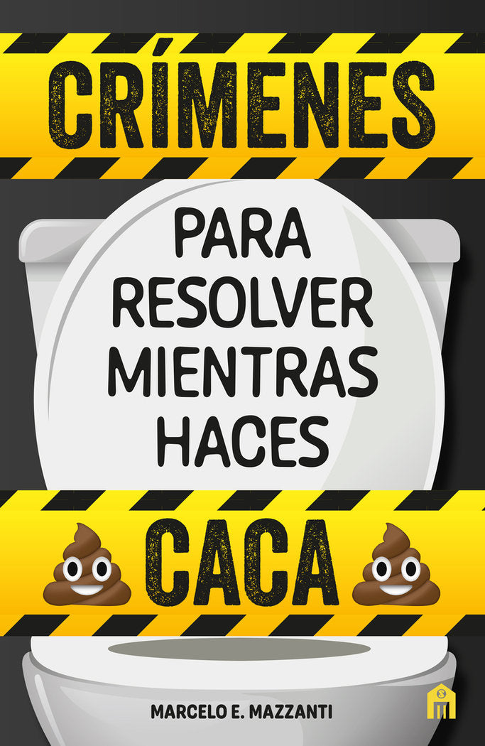 CRIMENES PARA RESOLVER MIENTRAS HACES CACA, de MAZZANTI, MARCELO E. | portada del libro